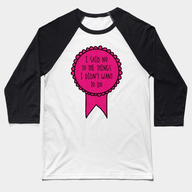 I Said No to the Things I Didn't Want to Do / Awards Baseball T-Shirt by nathalieaynie